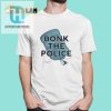 Bonk The Police Shirt hotcouturetrends 1