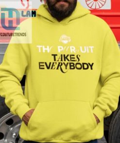 The Pursuit Takes Everybody Shirt hotcouturetrends 1 2
