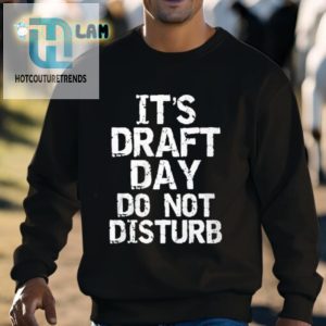 Lucy Rohden Its Draft Day Do Not Disturb Shirt hotcouturetrends 1 2