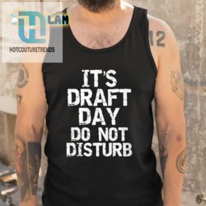 Lucy Rohden Its Draft Day Do Not Disturb Shirt hotcouturetrends 1 4