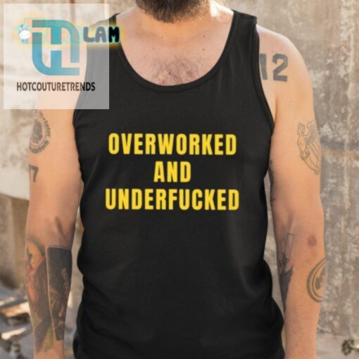 Overworked And Underfucked Shirt hotcouturetrends 1 4