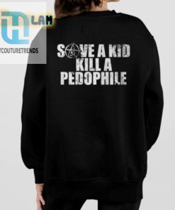 Save A Kid Kill A Pedophile Shirt hotcouturetrends 1 1