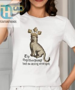 Thy They Them Pussy Hath Me Acting Strangeth Shirt hotcouturetrends 1 1