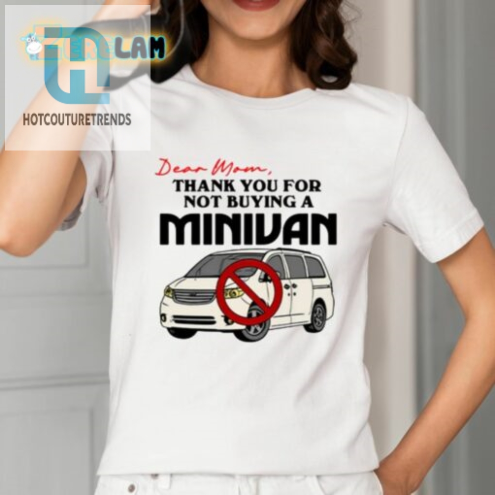 Dear Mom Thank You For Not Buying A Minivan Shirt 