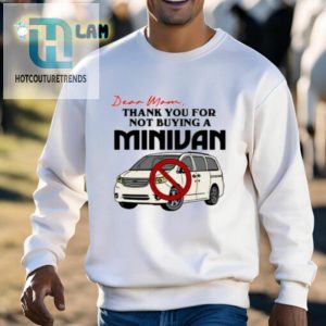 Dear Mom Thank You For Not Buying A Minivan Shirt hotcouturetrends 1 2