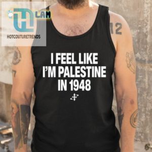 Elouan Pclm Vendredic I Feel Like Im Palestine In 1948 Shirt hotcouturetrends 1 4