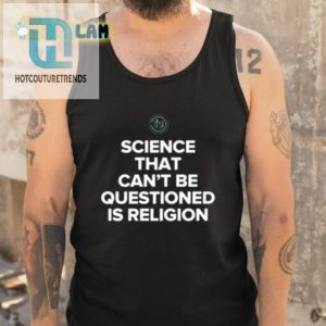 Science That Cant Be Questioned Is Religion Shirt hotcouturetrends 1 4