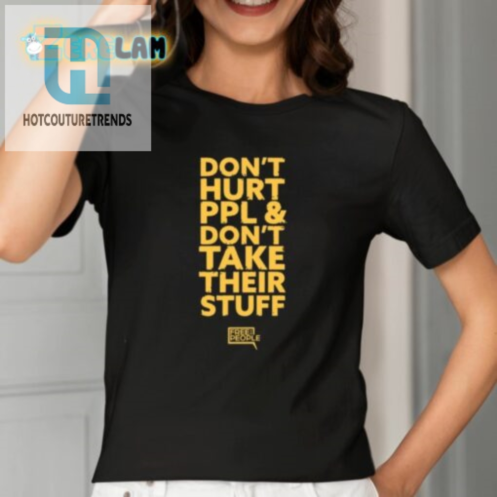 Dont Hurt Ppl And Dont Take Their Stuff Shirt 