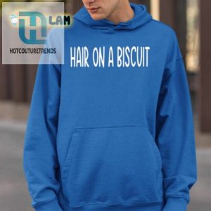 Hair On A Biscuit Shirt hotcouturetrends 1 2