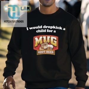 I Would Dropkick A Child For A Mug Root Beer Shirt hotcouturetrends 1 2