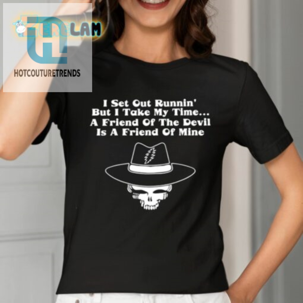 I Set Out Runnin But I Take My Time A Friend Of The Devil Is A Friend Of Mine Shirt 