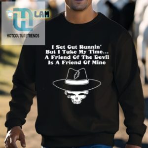 I Set Out Runnin But I Take My Time A Friend Of The Devil Is A Friend Of Mine Shirt hotcouturetrends 1 2