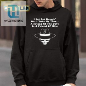 I Set Out Runnin But I Take My Time A Friend Of The Devil Is A Friend Of Mine Shirt hotcouturetrends 1 3