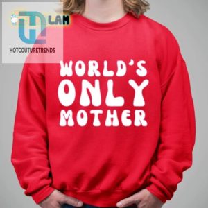 Worlds Only Mother Shirt hotcouturetrends 1 2