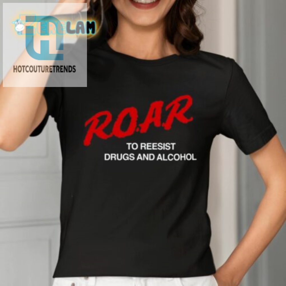 Roar To Resist Drugs And Alcohol Shirt 