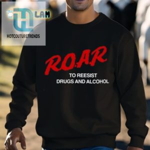 Roar To Resist Drugs And Alcohol Shirt hotcouturetrends 1 2