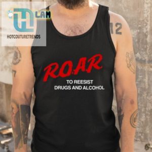 Roar To Resist Drugs And Alcohol Shirt hotcouturetrends 1 4