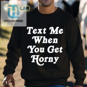 Text Me When You Get Horny Shirt hotcouturetrends 1 2