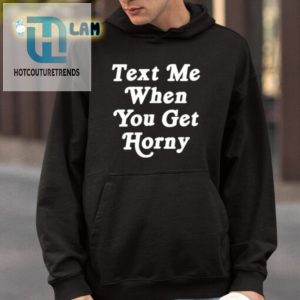 Text Me When You Get Horny Shirt hotcouturetrends 1 3