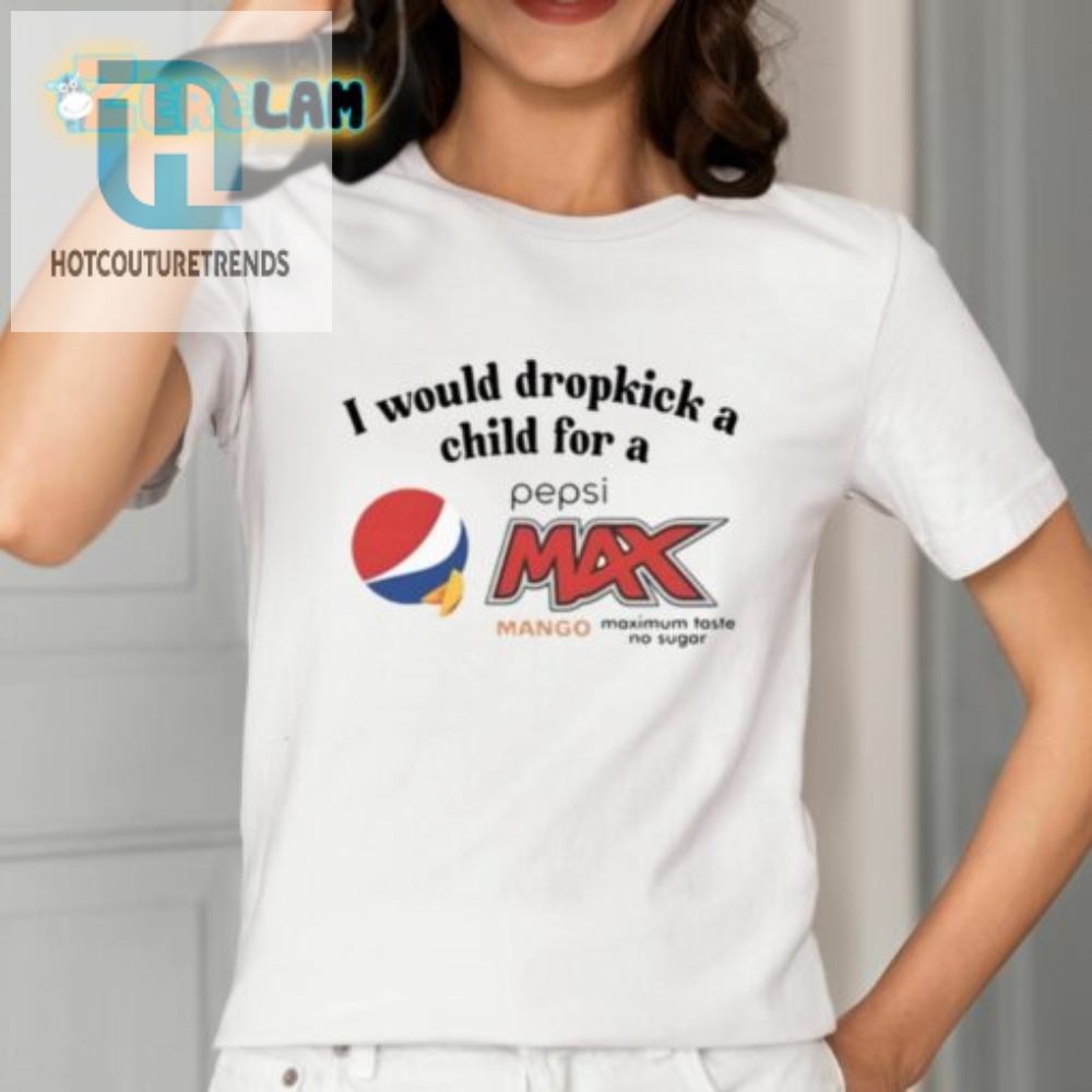 I Would Dropkick A Child For A Pepsi Max Mango Maximum Taste No Sugar Shirt 