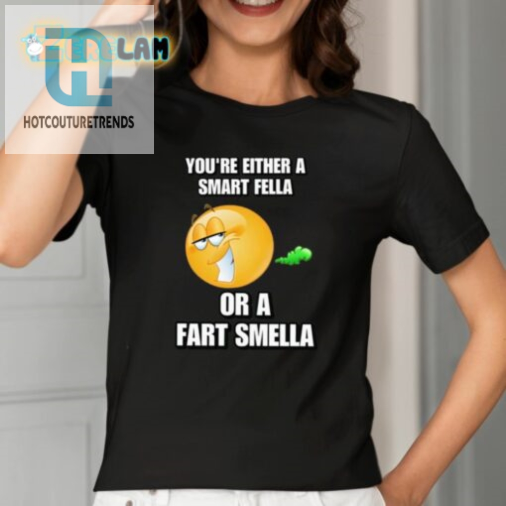 Youre Either A Smart Fella Or A Fart Smella Cringey Shirt 