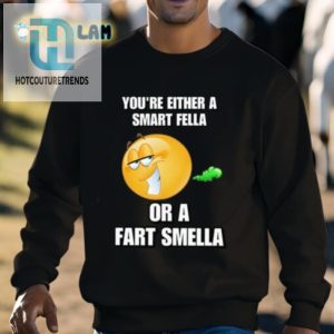 Youre Either A Smart Fella Or A Fart Smella Cringey Shirt hotcouturetrends 1 2