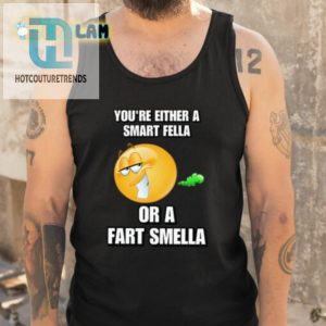 Youre Either A Smart Fella Or A Fart Smella Cringey Shirt hotcouturetrends 1 4