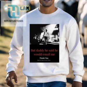 But Daddy He Said He Would Email Me Shirt hotcouturetrends 1 2