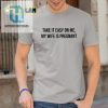 Brown Skin Boy Take It Easy On Me My Wife Is Pregnant Shirt hotcouturetrends 1