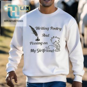 Writing Poetry And Pissing On My Girlfriend Shirt hotcouturetrends 1 2