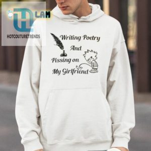 Writing Poetry And Pissing On My Girlfriend Shirt hotcouturetrends 1 3