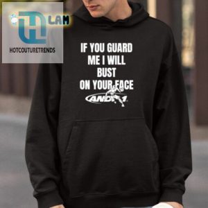 If You Guard Me I Will Bust On Your Face Shirt hotcouturetrends 1 3