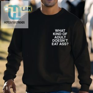 What Kind Of Adult Doesnt Eat Ass Shirt hotcouturetrends 1 2