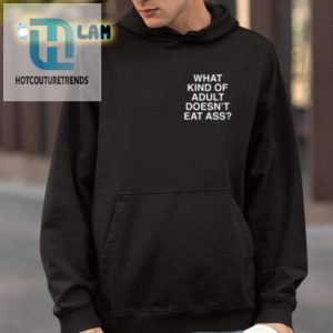 What Kind Of Adult Doesnt Eat Ass Shirt hotcouturetrends 1 3