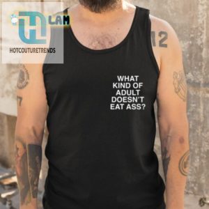 What Kind Of Adult Doesnt Eat Ass Shirt hotcouturetrends 1 4