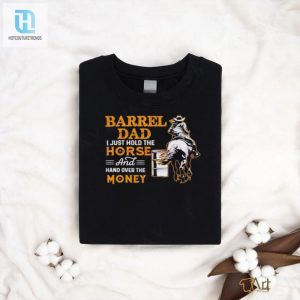 Barrel Dad I Just Hold The Horse T Shirt hotcouturetrends 1 3