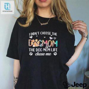 I Didnt Choose The Dog Mom Life T Shirt hotcouturetrends 1 2