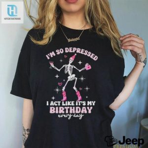 Im So Depressed I Act Like Its My Birthday Every Day Ttpd Taylor Shirt hotcouturetrends 1 2