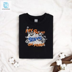 My Squad Stays On Point Shirt hotcouturetrends 1 3