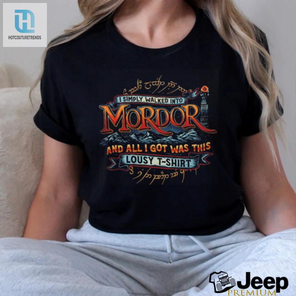 I Simply Walked Into Mordor And All I Got Was This Lousy Shirt 