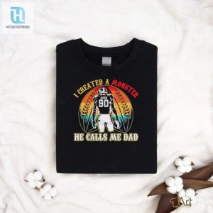 I Created A Monster Calls Me Dad T Shirt hotcouturetrends 1 3