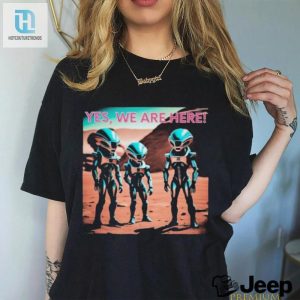 Official Yes Aliens Are Here Collection Shirt hotcouturetrends 1 2