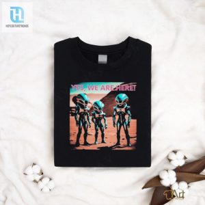 Official Yes Aliens Are Here Collection Shirt hotcouturetrends 1 3