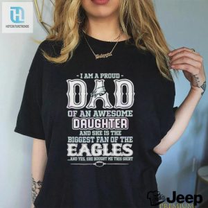 A Proud Dad Of An Awesome Daughter Eagles T Shirt hotcouturetrends 1 2