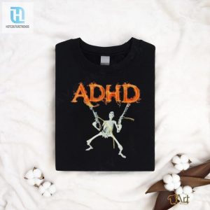 Adhd Skeleton Meme Fire Adhd Shirt hotcouturetrends 1 3