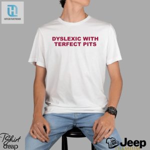 Dyslexic With Terfect Pits Shirt hotcouturetrends 1 1