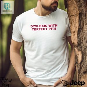 Dyslexic With Terfect Pits Shirt hotcouturetrends 1 3