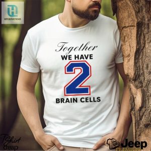 Together We Have 2 Brain Cells Shirt hotcouturetrends 1 7