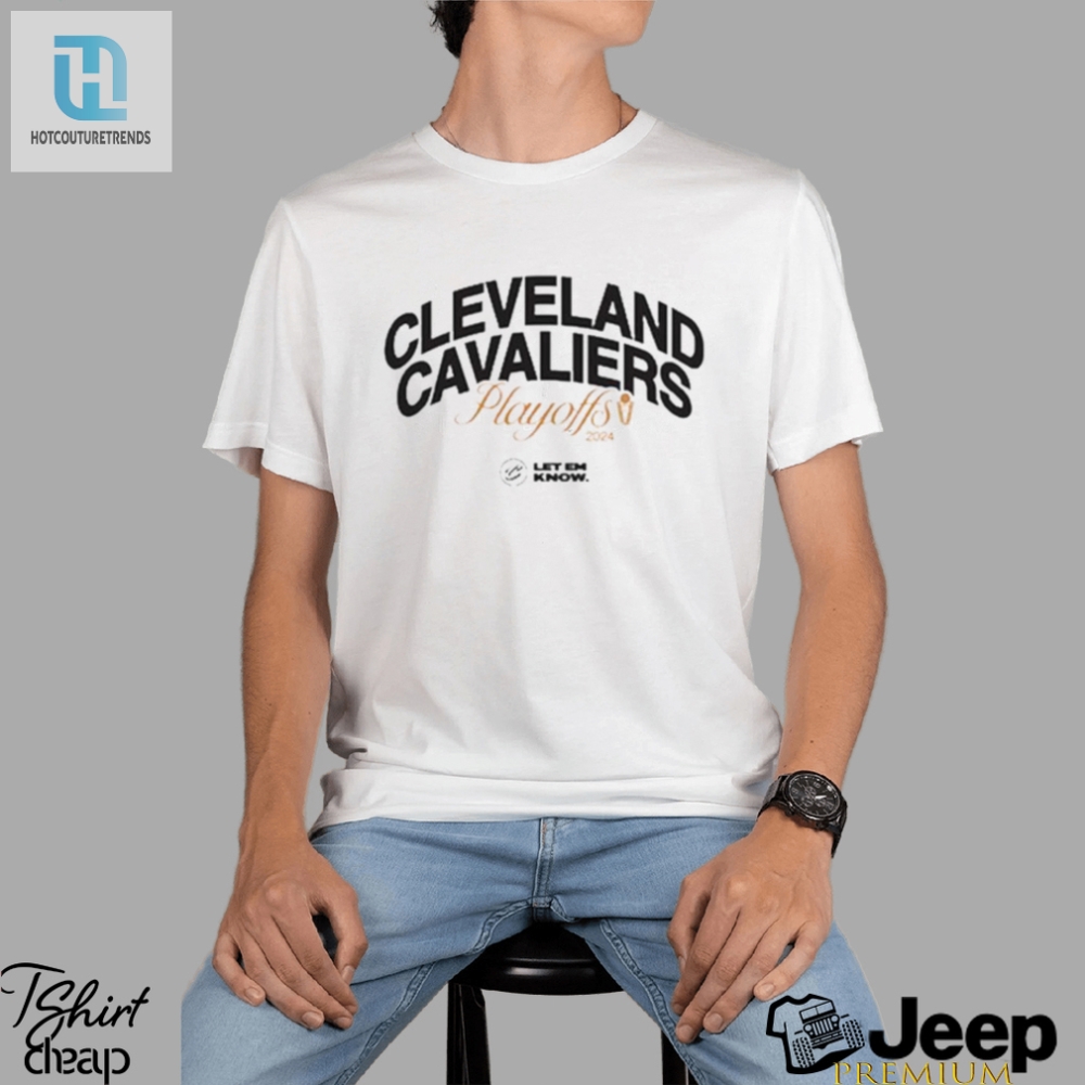Cleveland Cavaliers 2024 Playoffs Let Em Know Shirt 