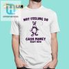 Not Feeling So Cash Money Right Now Shirt hotcouturetrends 1